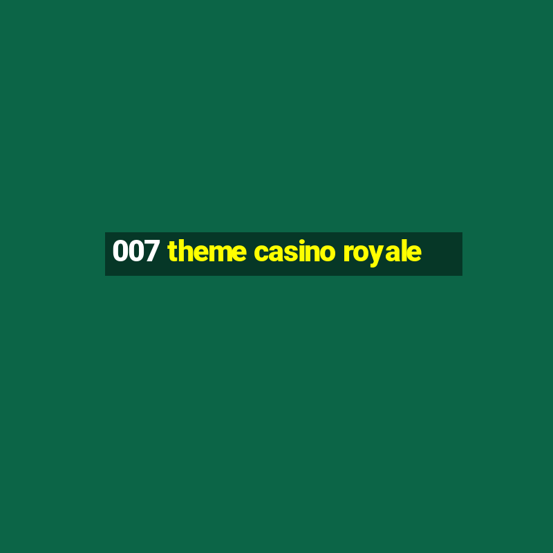 007 theme casino royale