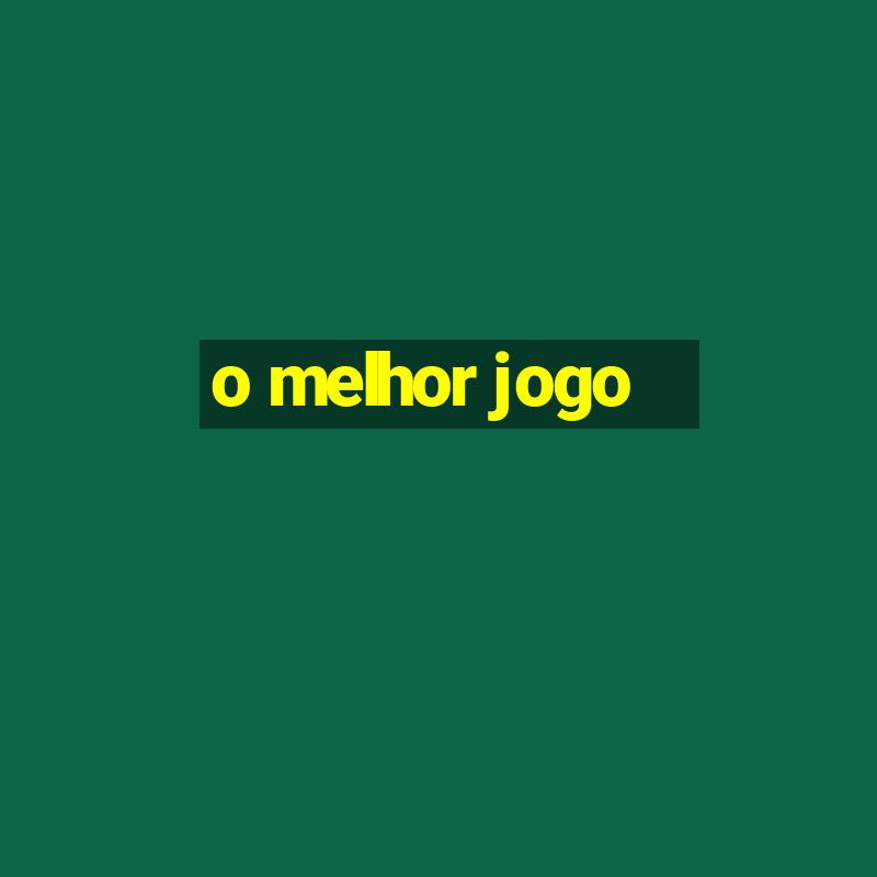 o melhor jogo