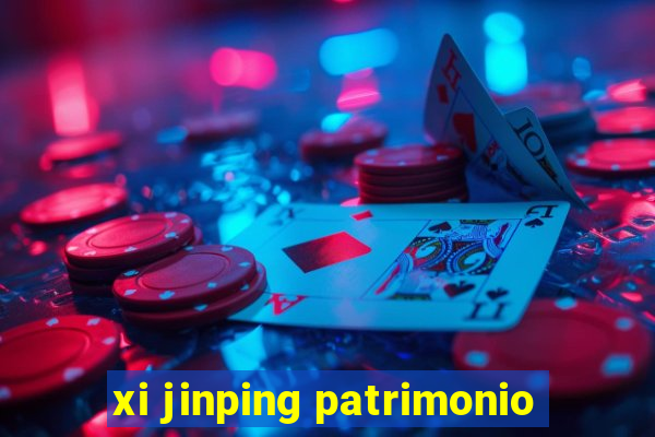 xi jinping patrimonio