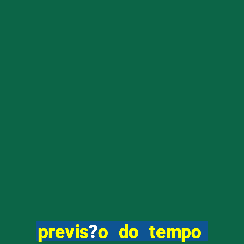 previs?o do tempo para saubara amanh?