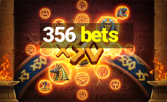 356 bets