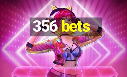 356 bets