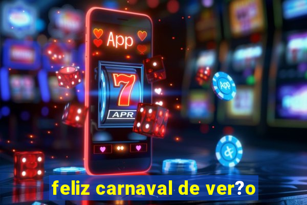 feliz carnaval de ver?o