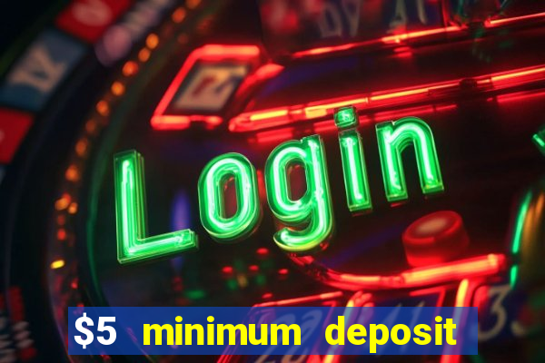 $5 minimum deposit casino 2021