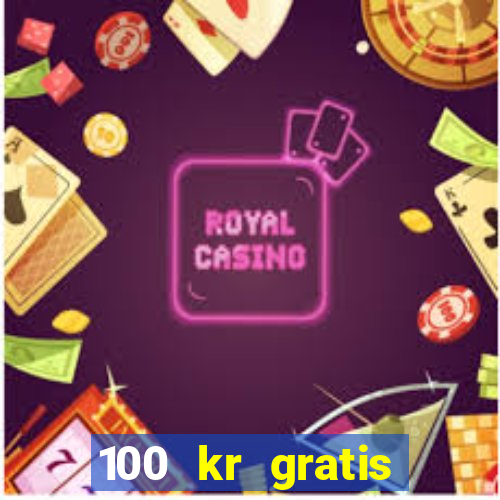 100 kr gratis casino 2017