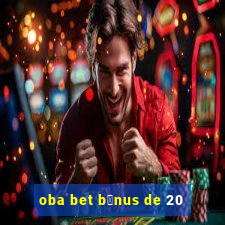 oba bet b么nus de 20