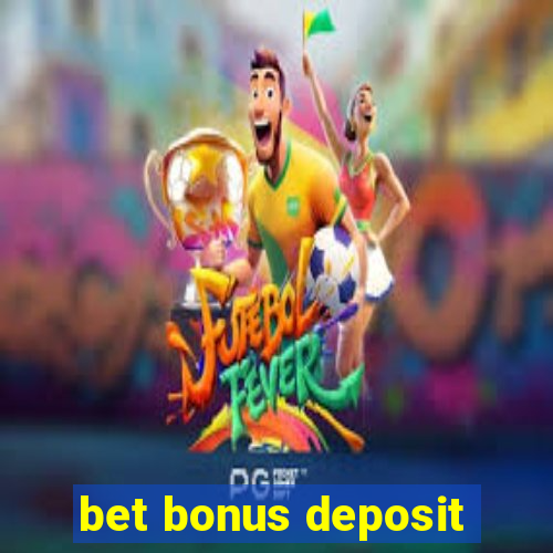 bet bonus deposit