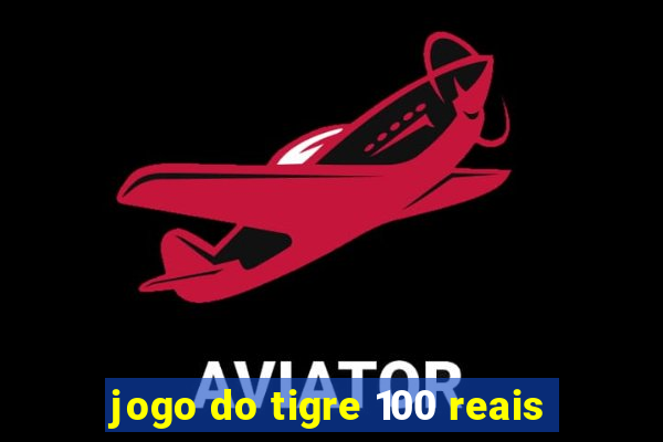 jogo do tigre 100 reais