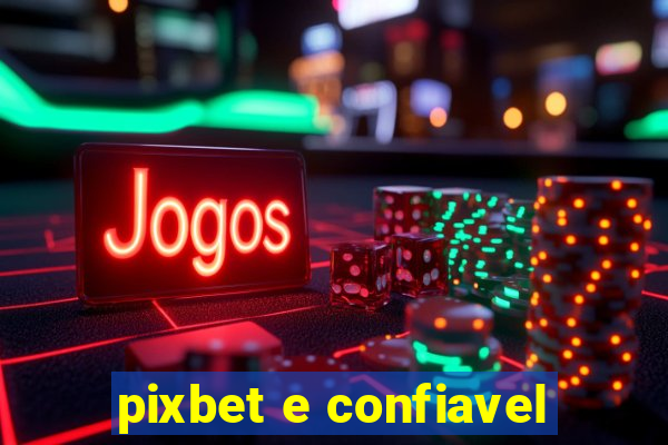 pixbet e confiavel