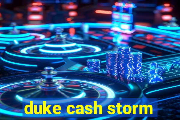 duke cash storm