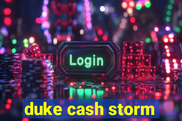 duke cash storm