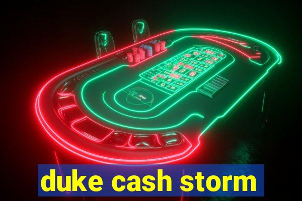 duke cash storm