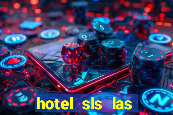 hotel sls las vegas & casino