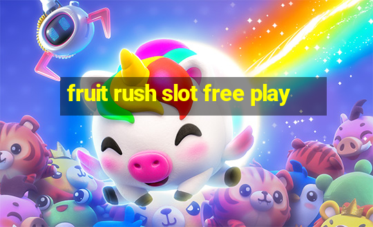 fruit rush slot free play