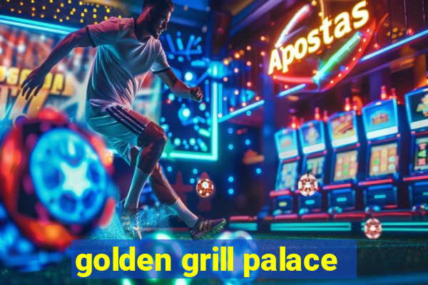 golden grill palace