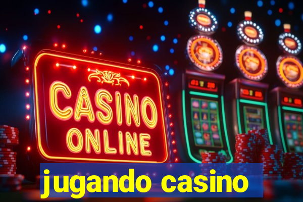 jugando casino