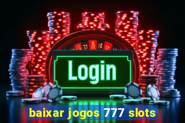 baixar jogos 777 slots