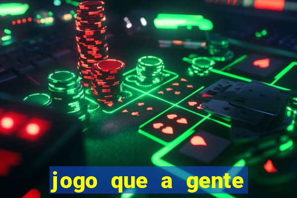 jogo que a gente ganha dinheiro de verdade