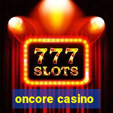 oncore casino