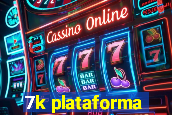 7k plataforma