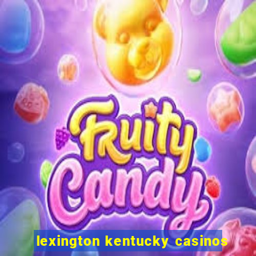 lexington kentucky casinos