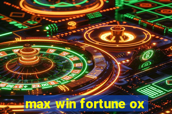 max win fortune ox