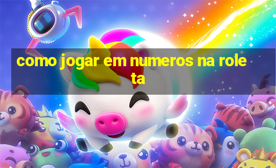 como jogar em numeros na roleta