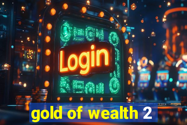 gold of wealth 2