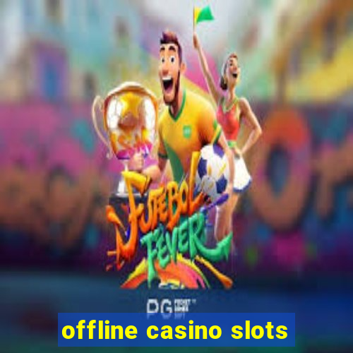 offline casino slots