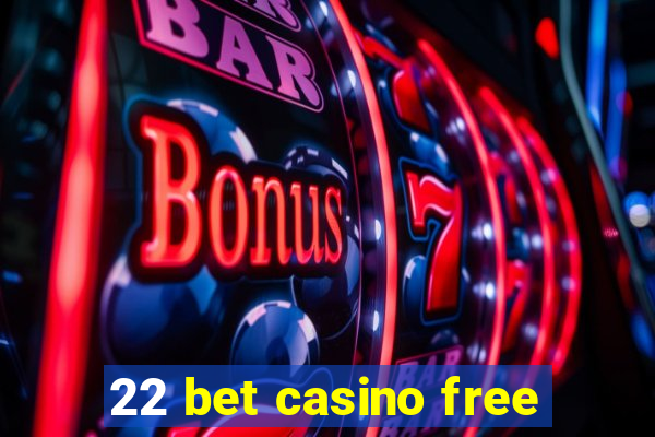 22 bet casino free