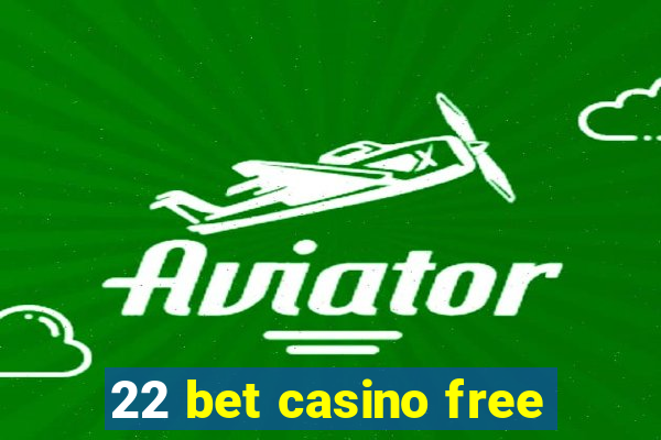 22 bet casino free