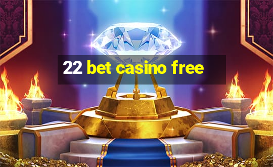 22 bet casino free