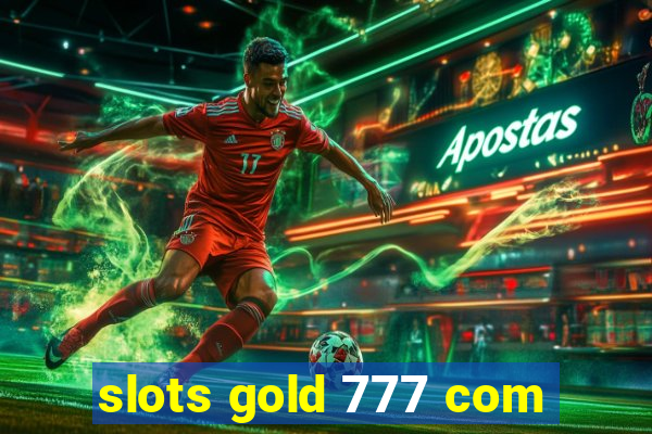 slots gold 777 com