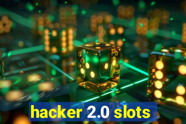 hacker 2.0 slots