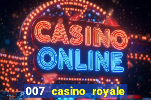 007 casino royale filme completo