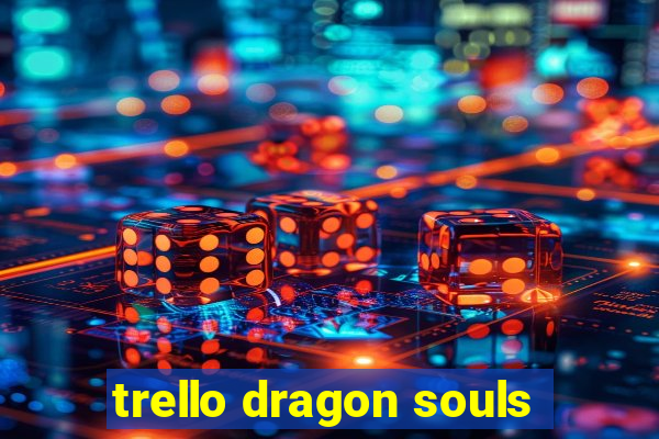 trello dragon souls