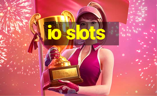 io slots