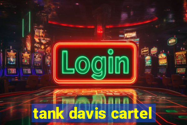 tank davis cartel