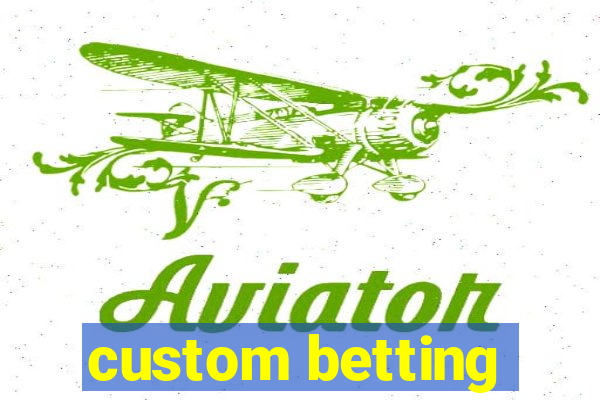 custom betting