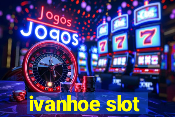 ivanhoe slot