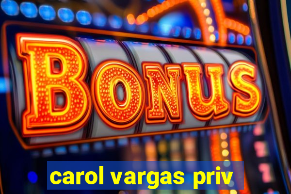 carol vargas priv