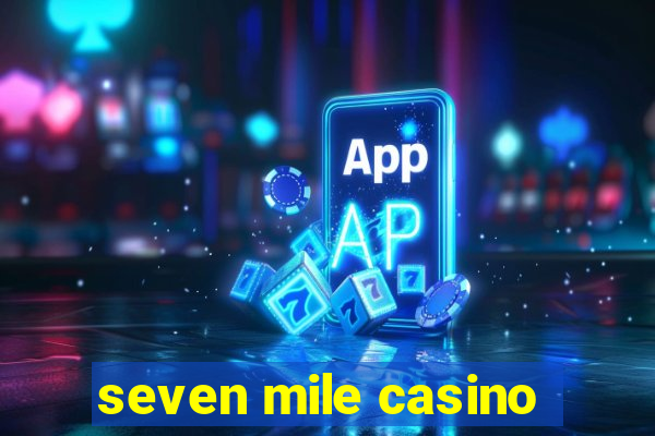 seven mile casino