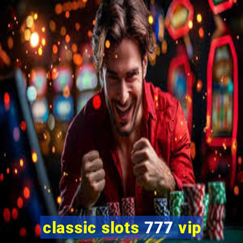 classic slots 777 vip