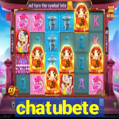 chatubete