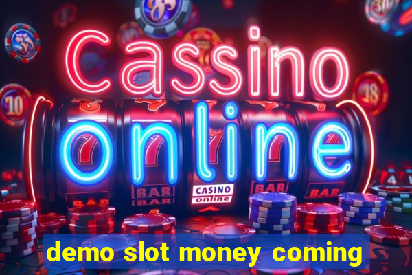 demo slot money coming