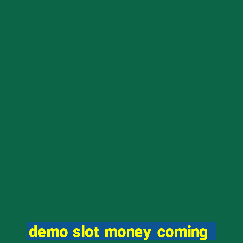 demo slot money coming