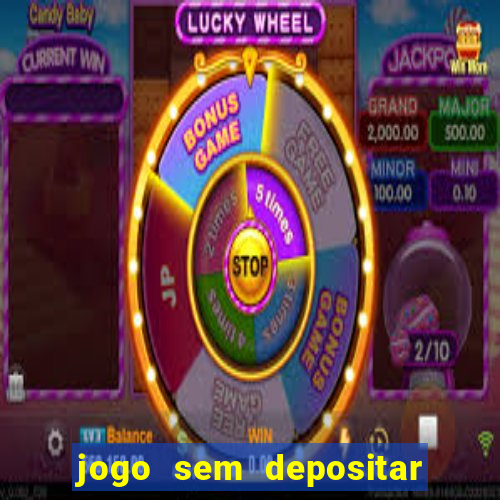 jogo sem depositar para ganhar dinheiro