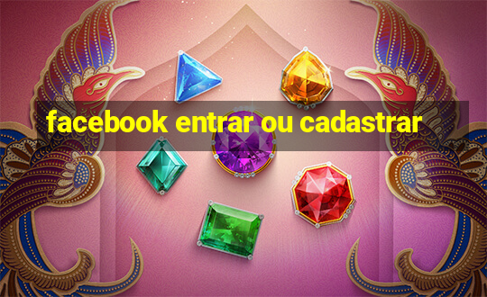 facebook entrar ou cadastrar