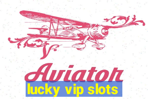 lucky vip slots