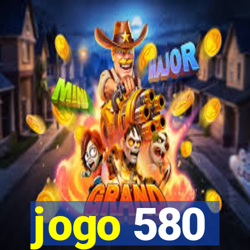 jogo 580